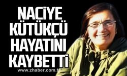 Naciye Kütükçü hayatını kaybetti