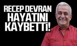 Recep Devran hayatını kaybetti!