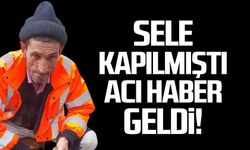 Sele kapılmıştı, acı haber geldi!