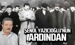 Şenol Yazıcıoğlu'nun ardından