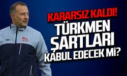 Kararsız kaldı! Türkmen şartları kabul edecek mi?