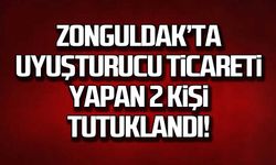 Zonguldak'ta uyuşturucu ticareti yapan 2 kişi tutuklandı!