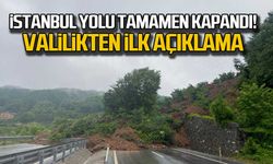 İstanbul yolu tamamen kapandı! Valilikten ilk açıklama!