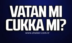 Vatan mı cukka mı?
