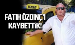 Taksici Fatih Özdinç'i kaybettik!