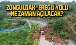 Zonguldak Ereğli yolu ne zaman açılacak?