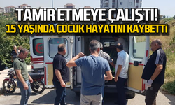 Tamir etmeye çalıştı... 15 yaşındaki çocuk hayatını kaybetti!