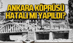 Ankara köprüsü hatalı mı yapıldı?