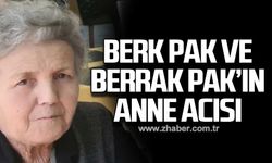 Berk Pak ve Berrak Pak’ın anne acısı