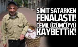 Simit satarken fenalaştı! Cemil Üzümcü’yü kaybettik