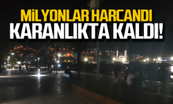 Milyonlar harcandı karanlıkta kaldı!