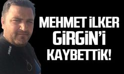 Mehmet İlker Girgin’i genç yaşta kaybettik!