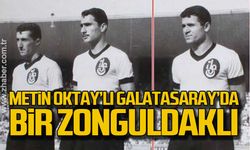 Metin Oktay’lı Galatasaray’da bir Zonguldaklı