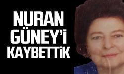 Nuran Güney hayatını kaybetti!