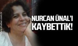 Nurcan Ünal’ı kaybettik!