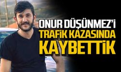 Onur Düşünmez’i trafik kazasında kaybettik