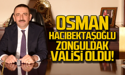 Yeni Zonguldak Valisi Osman Hacıbektaşoğlu oldu!