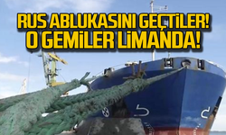 Rus ablukasını yardılar! O gemiler limanda!