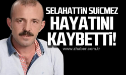 Selahattin Suicmez hayatını kaybetti