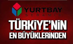 Yurtbay Seramik Türkiye'nin en büyüklerinden