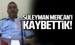 Süleyman Mercan’ı kaybettik!