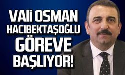 Vali Osman Hacıbektaşoğlu göreve başlıyor!