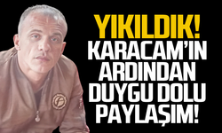 Karaçam'ın ardından duygulandıran paylaşım