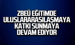 ZBEÜ eğitimde uluslararasılaşmaya katkı sunmaya devam ediyor