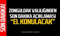 Zonguldak Valiliğinden son dakika açıklaması! "el konulacak"
