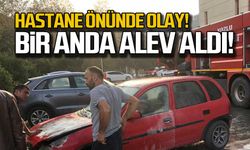 Hastane önünde olay! Bir anda alev aldı!