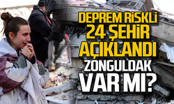 Deprem riskli 24 şehir açıklandı... Zonguldak var mı?