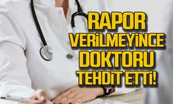 Rapor verilmeyince Doktoru tehdit etti!