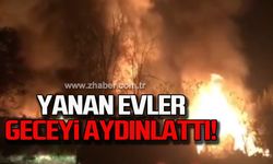 Yanan evler geceyi aydınlattı!