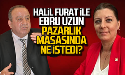 Halil Furat ile Ebru Uzun pazarlık masasında ne istedi?