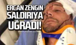 Ercan Zengin saldırıya uğradı!