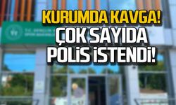 Kurumda kavga! Çok sayıda polis istendi!