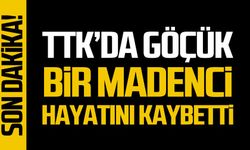 TTK'da göçük! bir işçi hayatını kaybetti