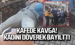 Kafede kavga! Kadını döverek bayılttı