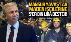 Mansur Yavaş'tan maden işçilerine 5'er bin lira destek!