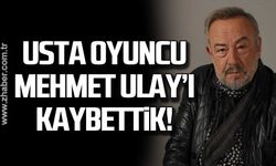 Usta oyuncu Mehmet Ulay'ı kaybettik!