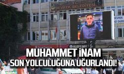 Muhammet İnam son yolculuğuna uğurlandı!