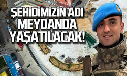 Şehit Mustafa Sezer'in adı kent meydanında yaşatılacak!