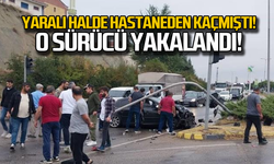 Yaralı halde hastaneden kaçmıştı! O sürücü yakalandı!