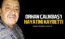 Orhan Çalıkbaşı hayatını kaybetti!