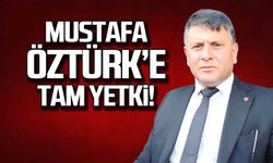 Mustafa Öztürk'e tam yetki!