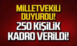 Milletvekili duyurdu! 25O kişilik kadro verildi!