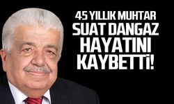 45 yıllık muhtar Suat Dangaz hayatını kaybetti!