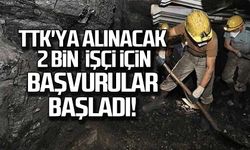 TTK'ya alınacak 2 bin  işçi için başvurular başladı!