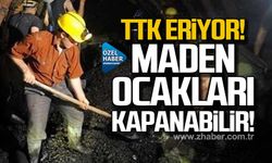 TTK eriyor! Maden ocakları kapanabilir!