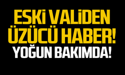 Eski Vali Yücel Yavuz yoğun bakımda!